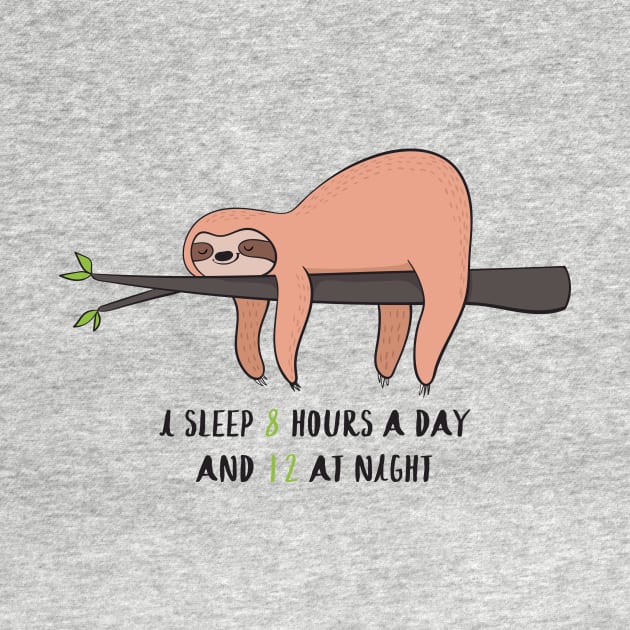 I Sleep 8 Hours A Day- Funny Sleepy Sloth Gift by Dreamy Panda Designs